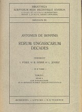 Rerum Ungaricarum Decades. Tomus I. Decas I.; cum Introductione et III Reproductionibus Codicum Phototypicis