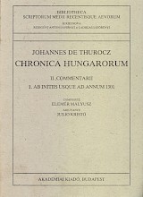 Chronica Hungarorum II. Commentarii 1. Ab Initiis Usque ad Annum 1301